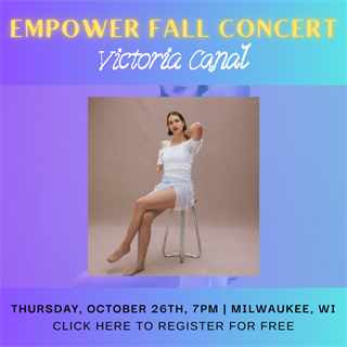 Image of Victoria Canal graphic reads: empower fall concert, thursday october 26th 7PM, milwaukee, w