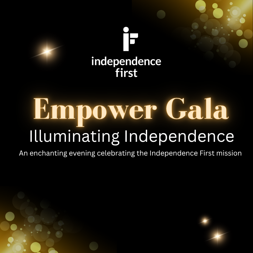 Black and gold graphic for Independence First’s Empower Gala. The Independence First logo appears ab