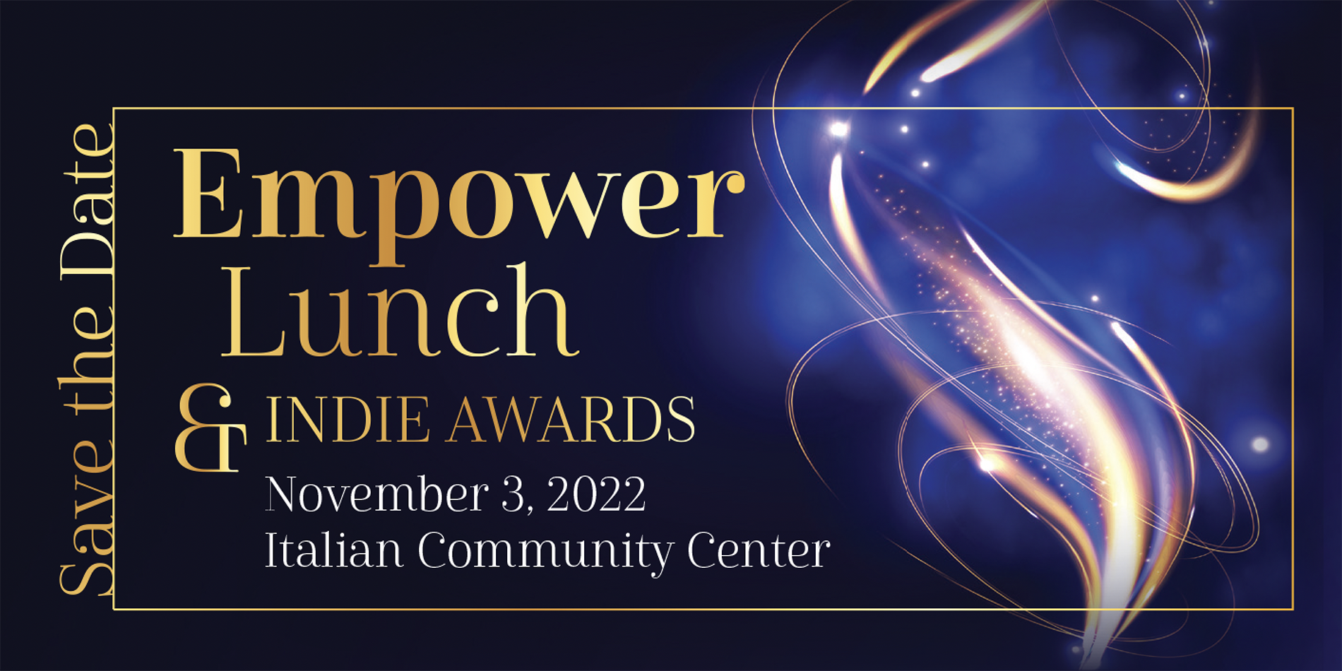 Graphic that reads: Save the Date Empower Lunch and Indie Awards November 3, 2022 Italian Community Center